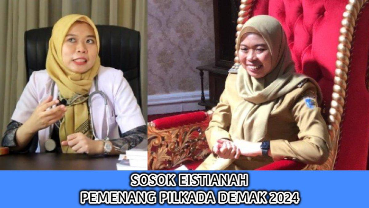 Sosok Eistianah, seorang dokter yang kini terpilih menjadi Bupati Demak pada Pemilihan Kepala Daerah (Pilkada) Serentak 2024.