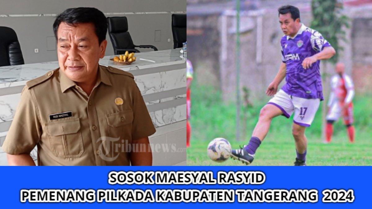 Sosok Maesyal Rasyid, mantan pegawai honorer yang kini sukses menjadi Bupati Terpiih Tangerang, Banten 2024.
