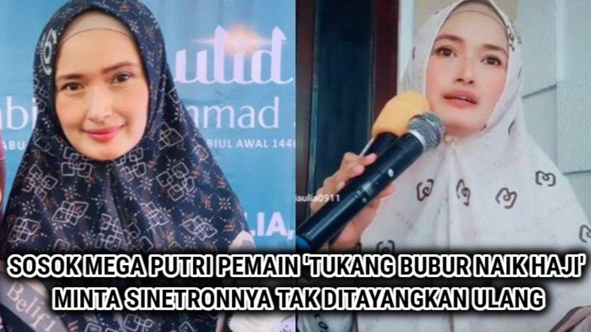 Sosok Mega Putri Aulia, pemain sinetron Tukang Bubur Naik Haji yang merengek meminta sinetronnya tak ditayangkan ulang.
