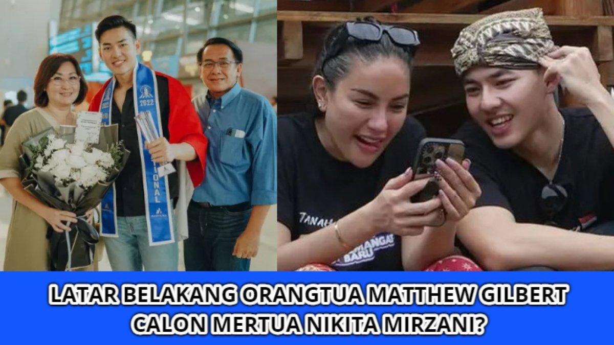 Sosok orangtua Matthew Gilbert, calon mertua Nikita Mirzani yang ternyata bukan orang sembarangan.