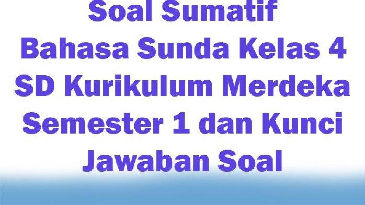 Soal dan kunci jawaban sumatif Bahasa Sunda kelas 4 SD semester 1 Kurikulum Merdeka, pilihan ganda dan isian