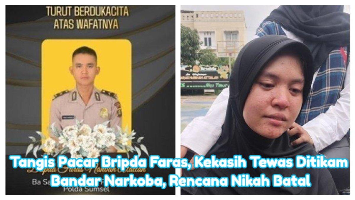 Tangis pacar Bripda Faras, almarhum tewas dibacok badnar narkoba
