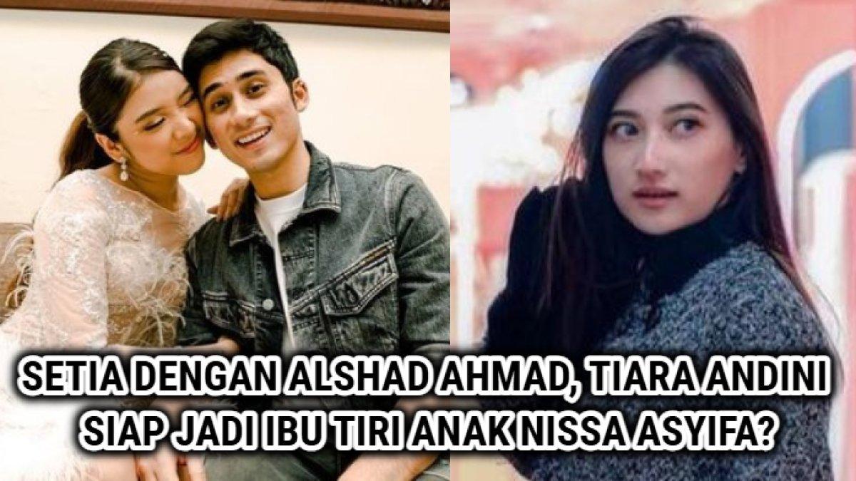 Tiara Andini tetap setia dengan Alshad Ahmad, lantas sudah siapkah menjadi ibu tiri dari anak Nissa Asyifa?