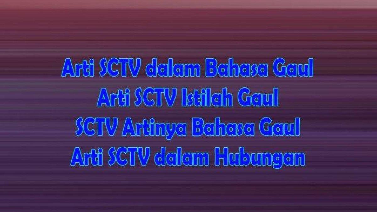 Viral, Apa Arti SCTV dalam Bahasa Gaul dan Arti SCTV Istilah Gaul serta SCTV Artinya Bahasa Gaul?