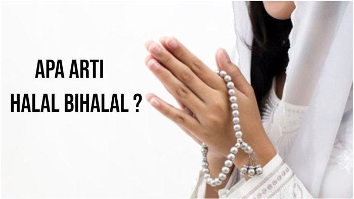 Arti Halal Bihalal istilah populer saat merayakan Hari Raya Idul Fitri