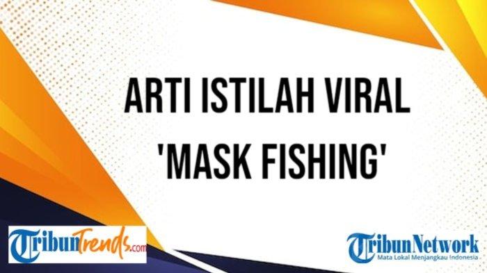 Apa Arti Mask Fishing Sedang Viral di TikTok? Ternyata Merujuk ke Tren ...