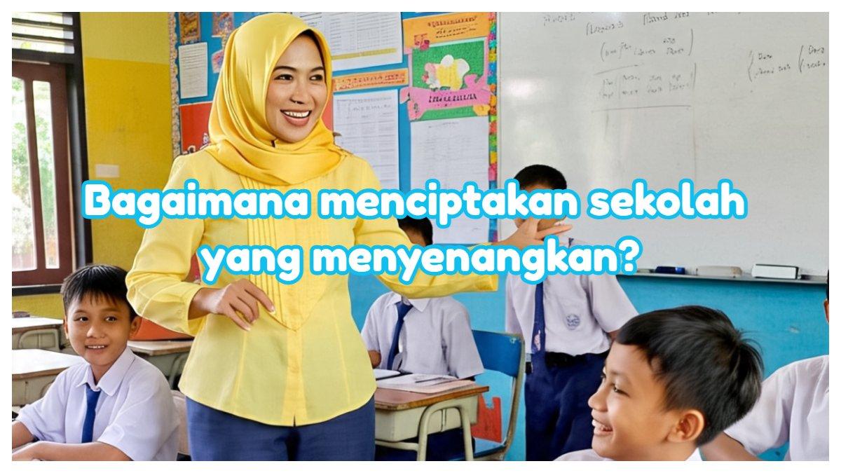 Modul 2 PPG 2025: Bapak dan Ibu Guru, bagaimana menciptakan sekolah yang menyenangkan?