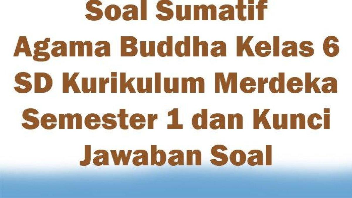 Lihat 45 Kunci Jawaban Soal Pilihan ganda dan Uraian Sumatif Agama Buddha Kelas 6 SD Semester 1 Kurikulum Merdeka, Yuk Pelajari!