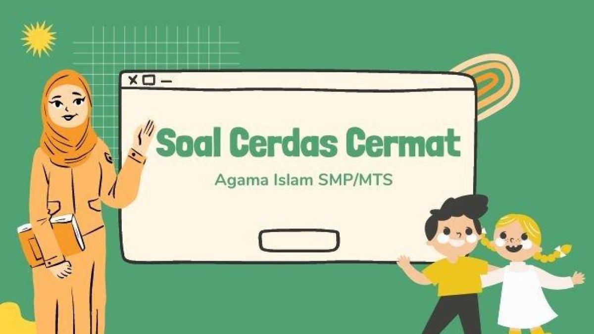 Berikut ini adalah 50 soal soal cerdas cermat Agama Islam tingkat SMP/MTs. Mari kita simak!