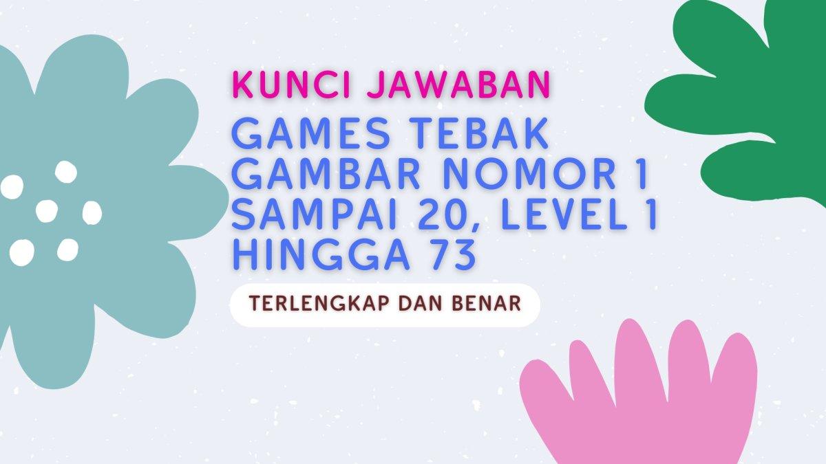 Kunci Jawaban Games Tebak Gambar Nomor 1 Sampai 20, Level 1 Hingga 73