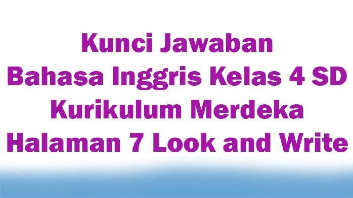 Simak Kunci Jawaban Soal Bahasa Inggris Kelas 4 SD Bab 1 Halaman 7 Look and Write, Simak Selengkapnya!