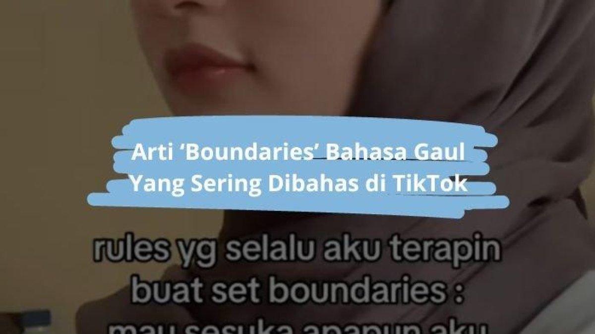 Pengguna TikTok bernama Adinda menyelipkan istilah boundaries di dalam captionnya dan menjelaskan boundaries miliknya. Arti Kata Boundaries, Jadi Bahasa Gaul Anak Muda Untuk Penegasan Ruang Pribadi.