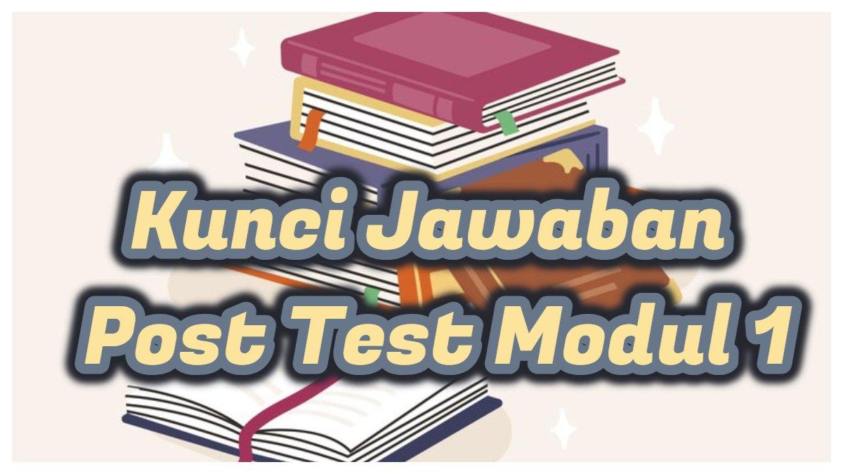 Kunci jawaban post test modul 1 berikut yang bukan merupakan manfaat