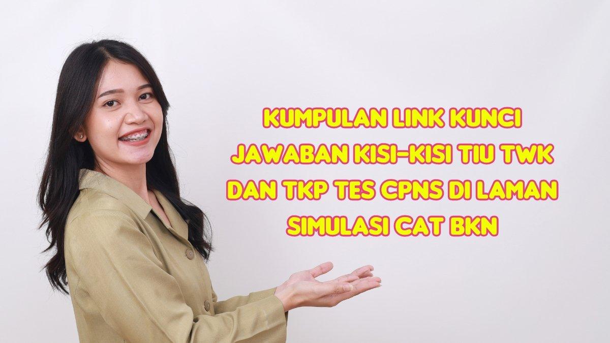 Mari simak kumpulan link kunci jawaban kisi-kisi TIU TWK dan TKP Tes CPNS di laman Simulasi CAT BKN terlengkap.