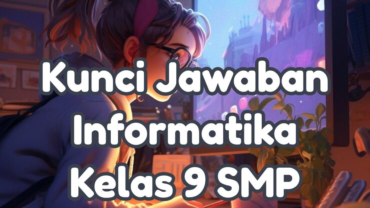 Simak kunci jawaban 50 soal UAS/PAS/SAS pelajaran Informatika Kelas 9 SMP/MTs Kurikulum Merdeka Semester 1: Salah Satu Penyedia Layanan Search Engine?