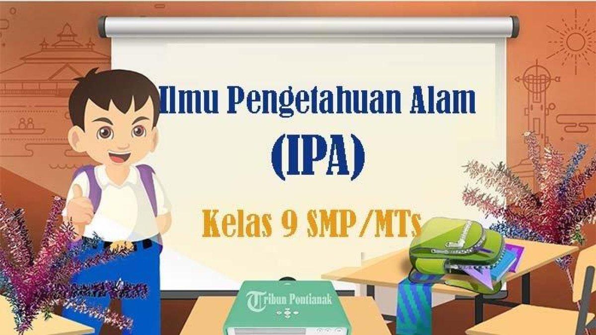 Simak 90 Kunci Jawaban Soal Ujian Akhir Semester Ilmu Pengetahuan Alam Kelas 9 SMP Kurikulum Merdeka