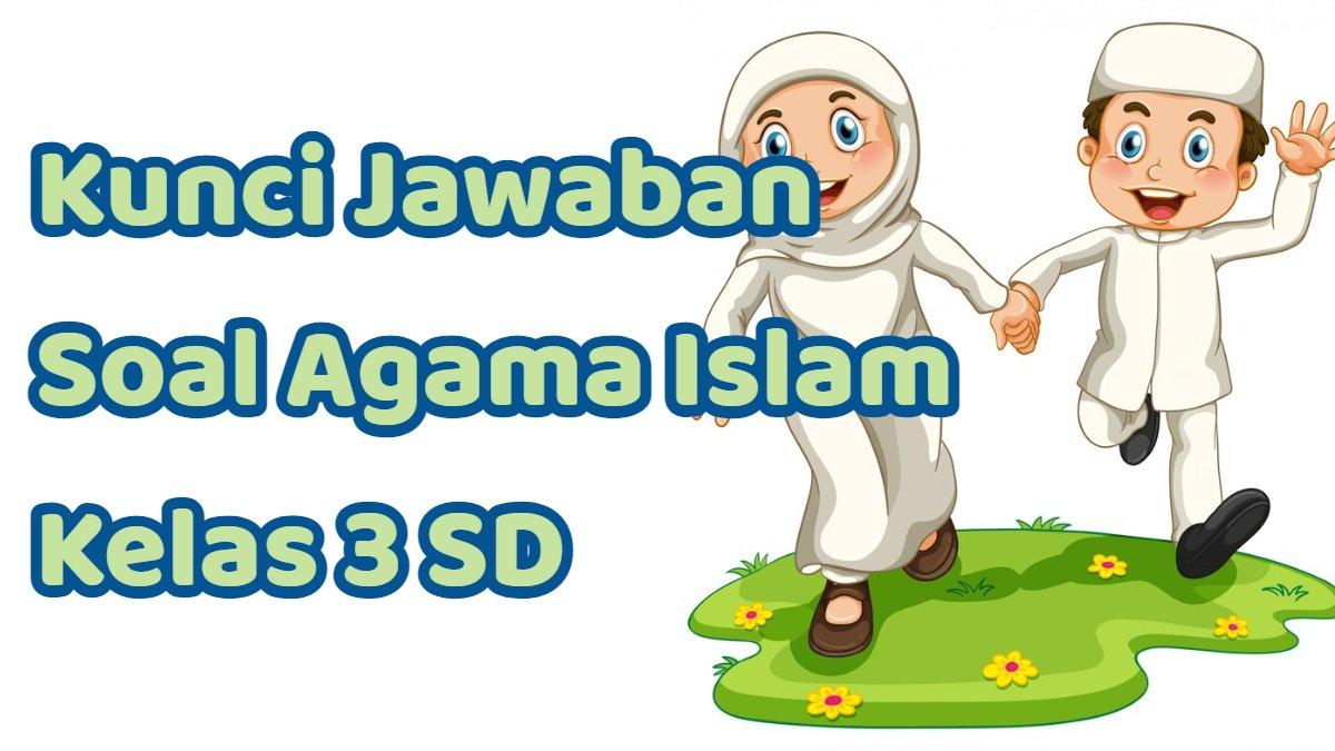 Soal & Kunci Jawaban Agama Islam Kelas 3 Semester 1