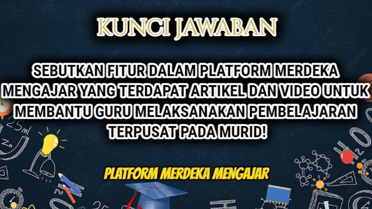 Yuk Simak Kunci Jawaban Soal fitur apa saja di Platform Merdeka Mengajar atau PMM dalam melaksanakan praktik pembelajaran