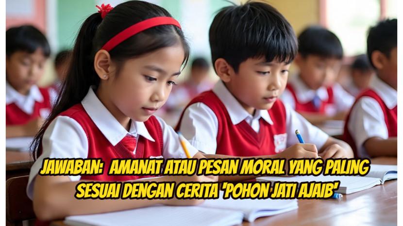 Jawaban:  Amanat atau Pesan Moral yang Paling Sesuai dengan Cerita 'Pohon Jati Ajaib'