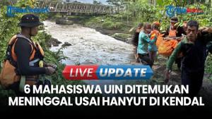 Seluruh Jenazah 6 Mahasiswa UIN yang Hanyut di Sungai Kendal Telah Ditemukan