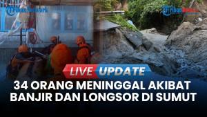 UPDATE Korban Meninggal Akibat Banjir & Longsor di Sumut Capai 34 Orang: Komunikasi Terputus