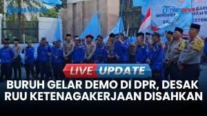 Ribuan Buruh Gelar Demo di DPR: Desak RUU Ketenagakerjaan Disahkan