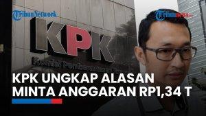 KPK Ajukan Tambahan Anggaran Rp1,34 Triliun: Berikut Alasannya