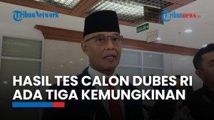 DPR RI Bicara Kemungkinan Hasil Fit and Proper Test Calon Dubes: Diterima, Digeser atau Ditolak