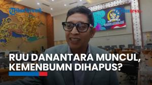 Efek Danantara, Baleg DPR: Kemungkinan Kementerian BUMN Dihapus