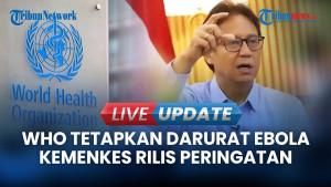 WHO Tetapkan Darurat Ebola Global, Kemenkes RI Imbau Warga Waspada Tapi Jangan Panik