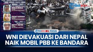 Cerita WNI Terjebak Kerusuhan di Nepal, Dievakuasi Naik Mobil PBB ke Bandara | ON FOCUS