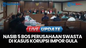 Korupsi Impor Gula, 5 Petinggi Perusahaan Swasta Dituntut 4 Tahun Penjara oleh Jaksa