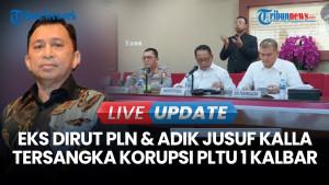 Mantan Dirut PLN dan Adik Jusuf Kalla Jadi Tersangka Kasus Korupsi PLTU 1 Kalbar