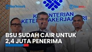 Pemerintah Sudah Cairkan BSU Tahap I untuk 2,4 Juta Pekerja