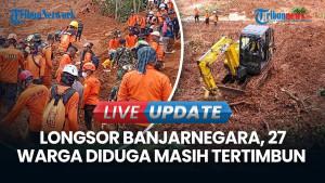 UPDATE LONGSOR Banjarnegara: 27 Orang Diduga Tertimbun, 823 Jiwa Mengungsi