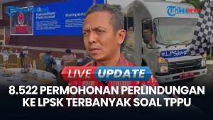 LPSK Terima 8.522 Permohonan Perlindungan Per Agustus 2025: Didominasi Kasus TPPU