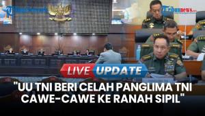 Ketua MK Soroti UU TNI Bisa Beri Celah Panglima TNI Cawe-cawe ke Ranah Sipil