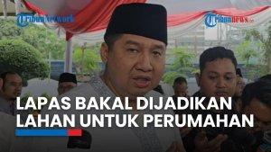 Menteri Ara Ingin Jadikan Lahan Lapas di Jakarta untuk Perumahan, Tapi Masih Terganjal Aturan