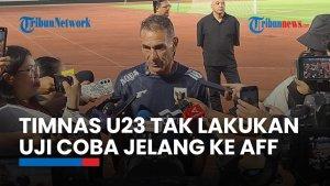 Alasan Gerald Vanenburg Tak Gelar Uji Coba Jelang Timnas Indonesia Berlaga di Piala AFF U23
