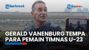 Gerald Vanenburg Tempa Para Pemain Timnas U-23 Jelang Tampil di Piala AFF