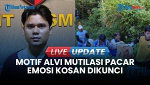 Pengakuan Alvi Tega Mutilasi Pacar: Sering Diomeli & Dikunci dari Dalam Kos