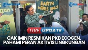 Resmikan PKB Ecogen, Cak Imin Pahami Peran Aktivis yang Dilabeli Wahabi Lingkungan