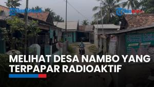 Melihat Desa Nambo yang Terpapar Radioaktif Cesium 137 di Cikande