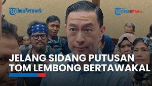 Putusan Dibacakan Pekan Ini, Tom Lembong Siap Semua Skenario