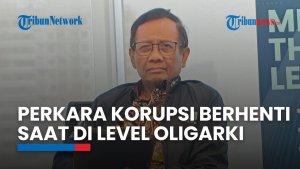 Mahfud MD Sebut Perkara Korupsi Berhenti kalau Sudah di Level Oligarki: Berikut Penjelasannya