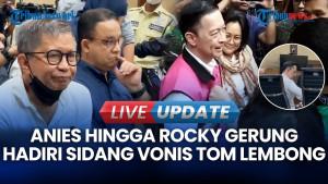 Anies Baswedan, Rocky Gerung Hingga Saut Situmorang Hadiri Sidang Vonis Tom Lembong
