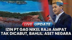 Alasan Pemerintah Tidak Cabut Izin PT GAG Nikel di Raja Ampat