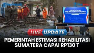 Pemerintah Estimasi Kebutuhan Rehabilitasi Sumatera Capai Rp130 Triliun
