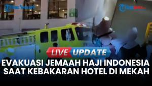 Detik-detik Evakuasi Jemaah Haji Indonesia saat Hotel di Makkah Terbakar