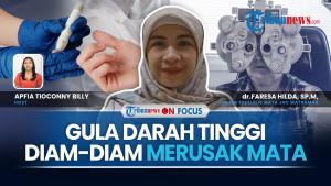 Retinopati Diabetik Bisa Sebabkan Kebutaan, Kenali Gejala Awalnya Sebelum Terlambat | On Focus